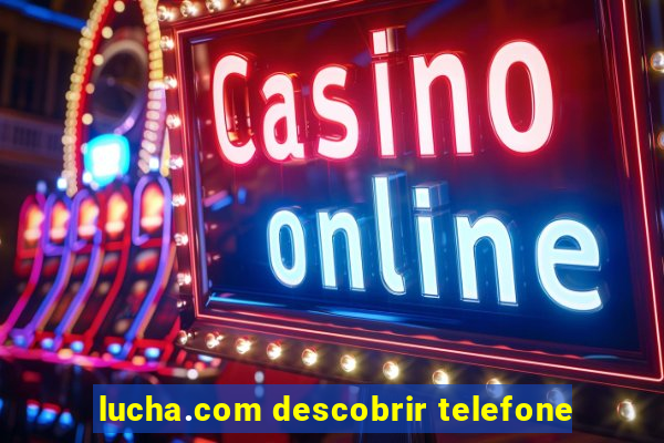 lucha.com descobrir telefone